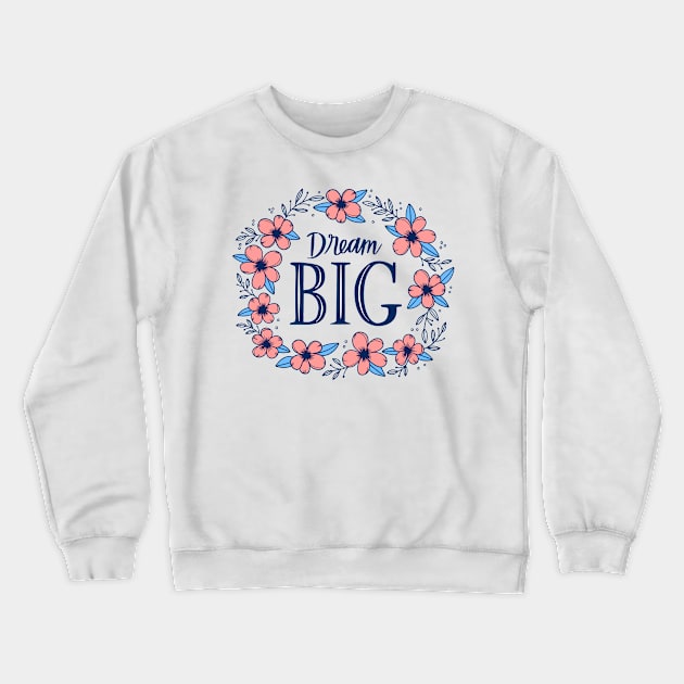 Dream Big Crewneck Sweatshirt by Mako Design 